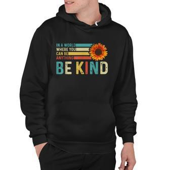 In A World Where You Can Be Anything Be Kind Kindness Hoodie - Monsterry