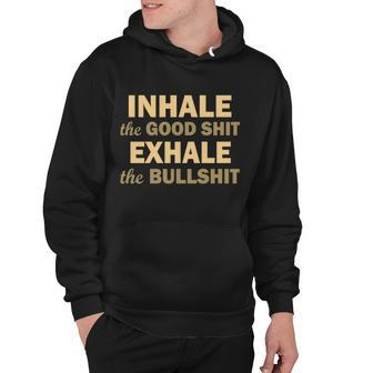 Inhale The Good Shit Exhale The Bullshit Hoodie - Monsterry UK