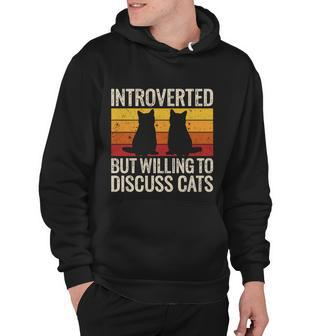 Introverted But Willing To Discuss Cats Funny Introverts Gift Hoodie - Monsterry UK