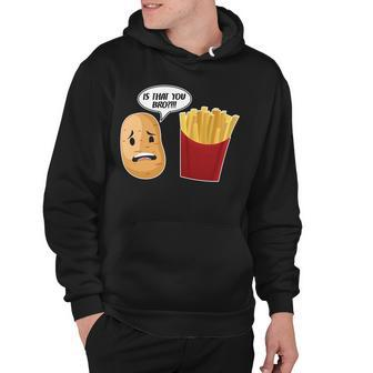 Is That You Bro Funny French Fries Hoodie - Monsterry CA