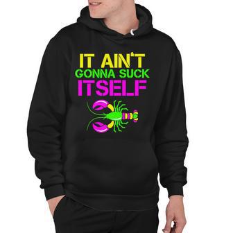 It Aint Gonna Suck Itself Mardi Gras Tshirt Hoodie - Monsterry CA