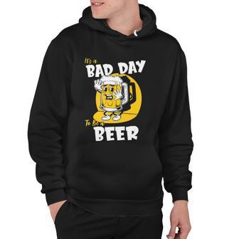 Its A Bad Day To Be A Beer Funny Drinking Beer Brewery Hoodie - Monsterry UK