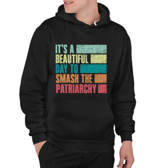 Its A Beautiful Day To Smash The Patriarchy Feminist Hoodie - Monsterry