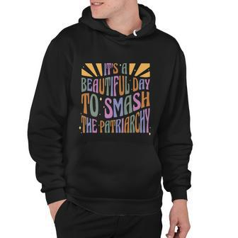 Its A Beautiful Day To Smash The Patriarchy Feminist Hoodie - Monsterry CA