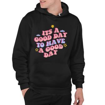 Its A Good Day To Have A Good Day Retro Motivation Men Women Hoodie - Thegiftio
