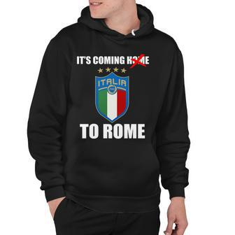 Its Coming To Rome Italy Soccer 2021 Italian Italia Champions Hoodie - Monsterry