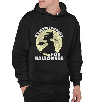 Its Never Too Early For Halloween Witch Halloween Quote Hoodie - Monsterry DE