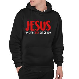 Jesus Loves The Hell Out Of You Hoodie - Monsterry AU