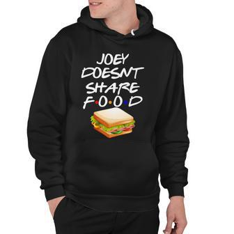 Joey Doesnt Share Food Hoodie - Monsterry