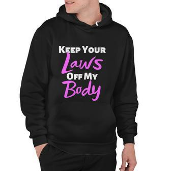Keep Your Laws Off My Body Womens Rights Hoodie - Monsterry