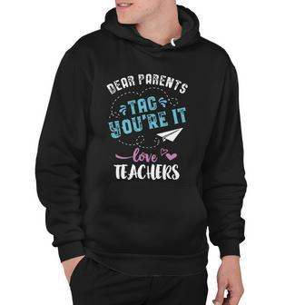 Last Day Of School Gift Dear Parents Tag Youre It Great Gift Hoodie - Thegiftio UK