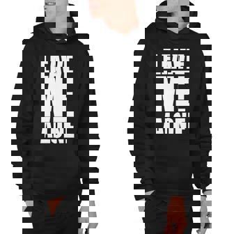 Leave Me Alone Tshirt Hoodie - Monsterry