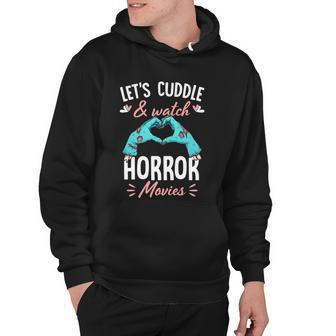Lets Cuddle And Watch Horror Movies Gift Horror Movie Lover Gift Hoodie - Monsterry