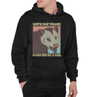 Lets Eat Trash And Get Hit By A Car Opossum Hoodie - Monsterry UK