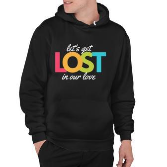 Lets Get Lost In Our Love Hoodie - Monsterry