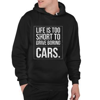 Life Is Too Short To Drive Boring Cars Funny Car Quote Distressed Hoodie - Monsterry
