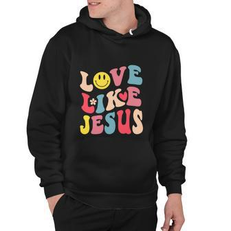 Love Like Jesus Religious God Christian Funny Hoodie - Monsterry AU