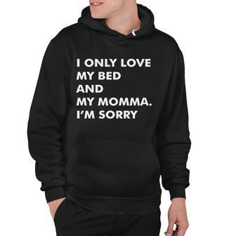 Love My Bed And Momma Im Sorry Hoodie - Monsterry