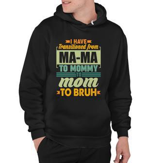 Ma-Ma To Mommy To Mom To Bruh Hoodie - Monsterry