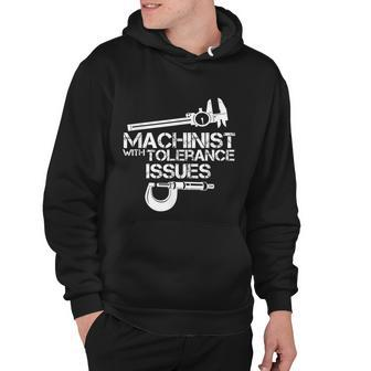 Machinist With Tolerance IssuesMachinist Funny Hoodie - Monsterry CA