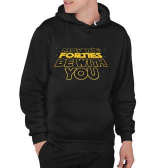 May The Forties Be With You Funny 40Th Birthday Hoodie - Monsterry UK