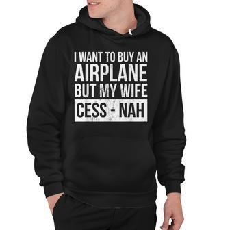 Mens I Want To Buy An Airplane But My Wife Cess-Nah Funny Hoodie - Thegiftio UK