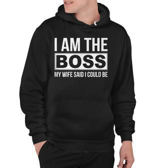 Mens Im The Boss - My Wife Said I Could Be - Hoodie - Seseable