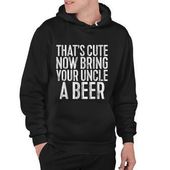 Mens Thats Cute Now Bring Your Uncle A Beer Hoodie - Monsterry