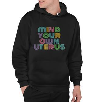 Mind Your Own Uterus Feminist Womens Reproductive Rights Gift Hoodie - Thegiftio UK