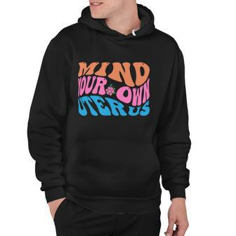 Mind Your Own Uterus Pro Choice Feminist Womens Rights Gift Hoodie - Monsterry CA