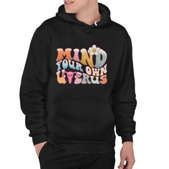 Mind Your Own Uterus Pro Choice Feminist Womens Rights Meaningful Gift Hoodie - Monsterry CA