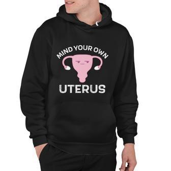 Mind Your Own Uterus Pro Choice Reproductive Rights My Body Cool Gift Hoodie - Monsterry