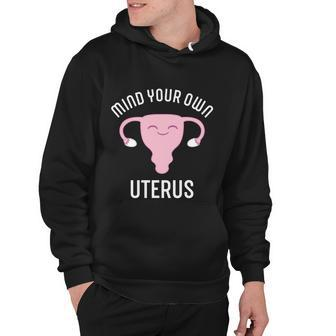Mind Your Own Uterus Pro Choice Reproductive Rights My Body Meaningful Gift Hoodie - Monsterry UK