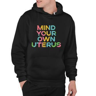 Mind Your Own Uterus Pro Choice Womens Rights Feminist Gift Hoodie - Monsterry UK