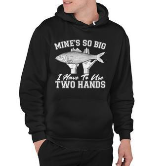 Mines So Big I Have To Use Two Hands Fishing Tshirt Hoodie - Monsterry CA