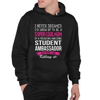 Mom Of Student Ambassador Funny I Never Dreamed Gift Hoodie - Monsterry