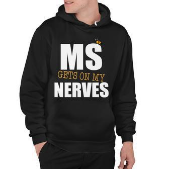 Ms Gets On My Nerves Multiple Sclerosis Hoodie - Monsterry