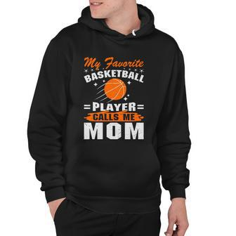 My Favorite Basketball Player Calls Me Mom Funny Basketball Mom Quote Hoodie - Monsterry UK