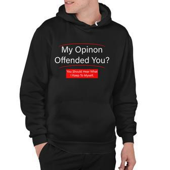 My Opinion Offended You Tshirt Hoodie - Monsterry DE