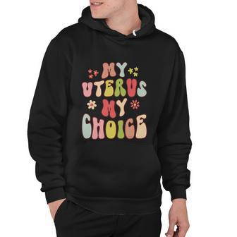 My Uterus My Choice Floral Style Reproductive Rights Gift Hoodie - Monsterry