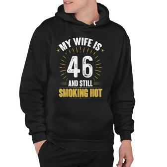My Wife Is 46 And Still Smoking Hot Wifes 46Th Birthday Hoodie - Seseable