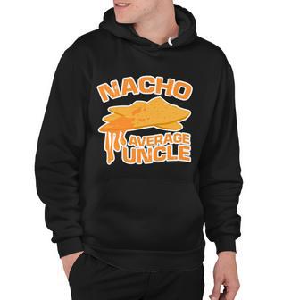 Nacho Average Uncle Funny Tshirt Hoodie - Monsterry AU