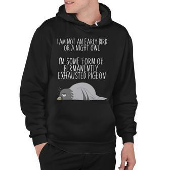 Not An Early Bird Night Owl Im Some Form Of Permanently Exhausted Pigeon Hoodie - Monsterry