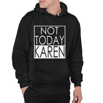 Not Today Karen Hoodie - Monsterry
