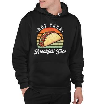 Not Your Breakfast Taco We Are Not Tacos Funny Jill Biden Hoodie - Seseable