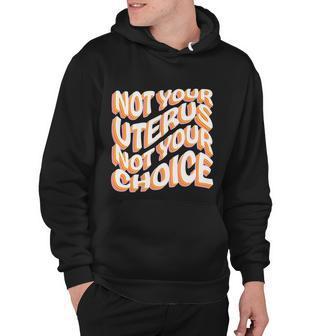 Not Your Uterus Not Your Choice Great Gift Feminist Hippie Progreat Giftchoice C Hoodie - Monsterry CA
