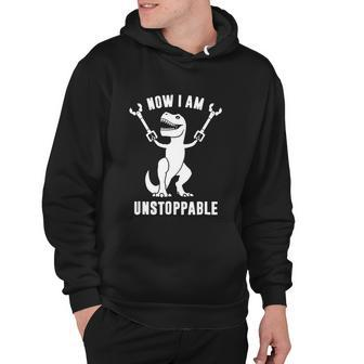 Now I Am Unstoppable Funny T Rex Hoodie - Monsterry UK