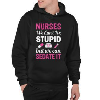 Nurses We Cant Fix Stupid But We Can Sedate It Hoodie - Monsterry DE