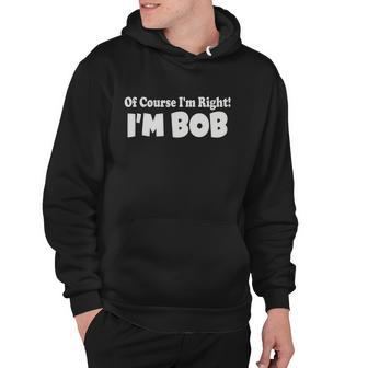 Of Course Im Right Im Bob Hoodie - Monsterry DE