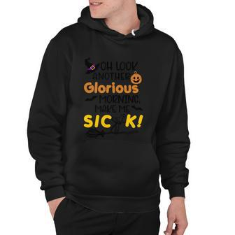 Oh Look Another Glorious Morning Make Me Sick Halloween Quote Hoodie - Monsterry AU